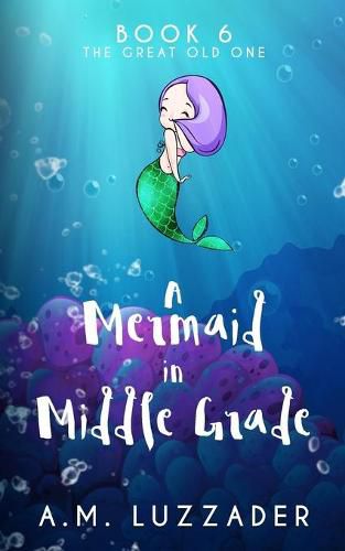 A Mermaid in Middle Grade Book 6: The Great Old One