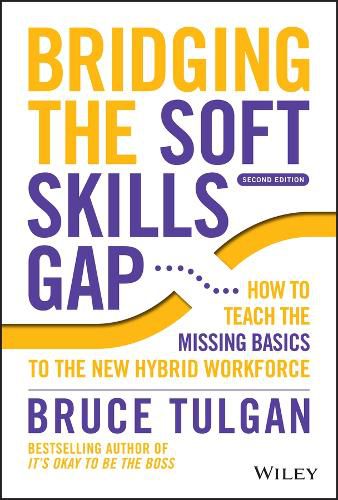 Bridging the Soft Skills Gap 2e - How to Teach the  Missing Basics to the New Hybrid Workforce