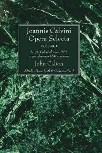 Cover image for Joannis Calvini Opera Selecta, Vol. I: Scripta Calvini AB Anno 1533 Usque Ad Annum 1541 Continens