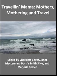 Cover image for Travellin' Mama:: Mothers, Mothering and Travel