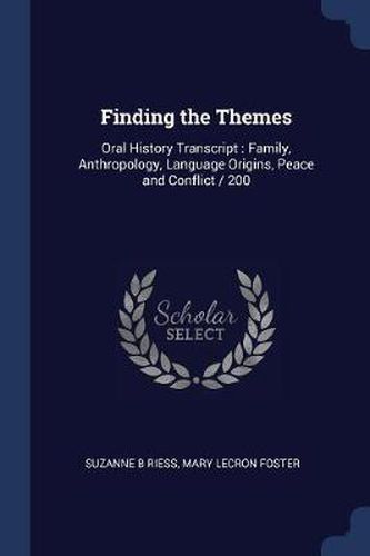 Cover image for Finding the Themes: Oral History Transcript: Family, Anthropology, Language Origins, Peace and Conflict / 200