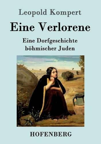 Eine Verlorene: Eine Dorfgeschichte boehmischer Juden