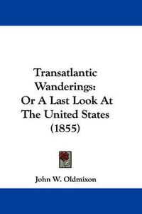 Cover image for Transatlantic Wanderings: Or a Last Look at the United States (1855)