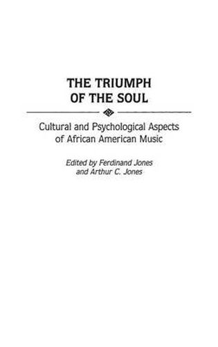 Cover image for The Triumph of the Soul: Cultural and Psychological Aspects of African American Music