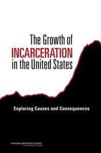 Cover image for The Growth of Incarceration in the United States: Exploring Causes and Consequences