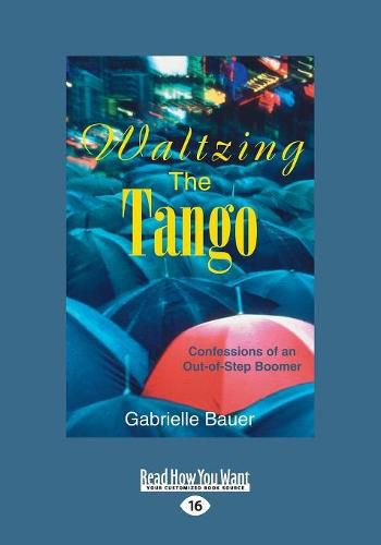 Cover image for Waltzing the Tango: Confessions of an Out-of-Step Boomer