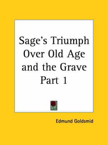 Cover image for Sage's Triumph Over Old Age & the Grave Vol. 1 (1885)