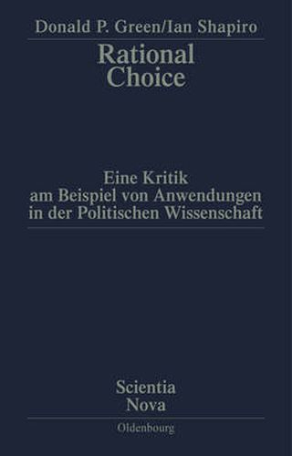 Rational Choice: Eine Kritik Am Beispiel Von Anwendungen in Der Politischen Wissenschaft. UEbersetzung Aus Dem Amerikanischen Von Annette Schmitt