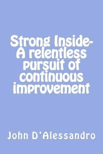 Cover image for Strong Inside- A relentless pursuit of continuous improvement: A relentless pursuit of continuous improvement