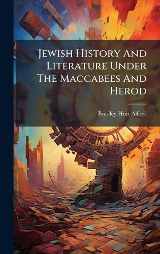 Cover image for Jewish History And Literature Under The Maccabees And Herod