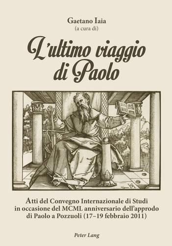 Cover image for L'Ultimo Viaggio Di Paolo: Atti del Convegno Internazionale Di Studi in Occasione del MCML Anniversario Dell'approdo Di Paolo a Pozzuoli (17-19 Febbraio 2011)