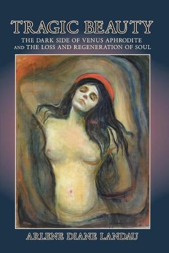 Cover image for Tragic Beauty: The Dark Side of Venus Aphrodite and the Loss and Regeneration of Soul