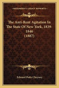 Cover image for The Anti-Rent Agitation in the State of New York, 1839-1846 (1887)