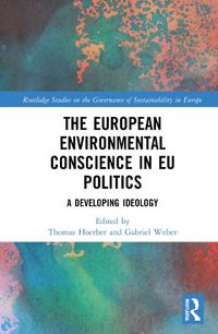 Cover image for The European Environmental Conscience in EU Politics: A Developing Ideology