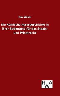 Cover image for Die Roemische Agrargeschichte in ihrer Bedeutung fur das Staats- und Privatrecht