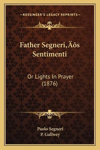 Father Segneria Acentsacentsa A-Acentsa Acentss Sentimenti: Or Lights in Prayer (1876)