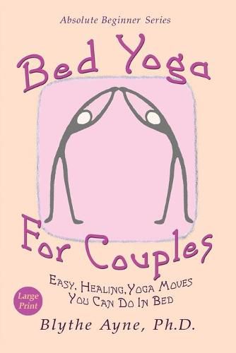 Cover image for Bed Yoga for Couples: Easy, Healing Yoga Moves You Can Do in Bed - Large Print