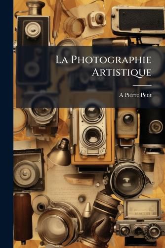 Cover image for La Photographie Artistique: Paysages, Architecture, Groupes Et Animaux