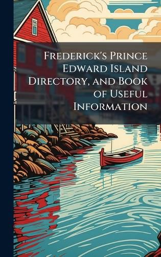 Cover image for Frederick's Prince Edward Island Directory, and Book of Useful Information