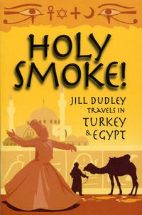 Cover image for Holy Smoke!: Travels Through Turkey and Egypt