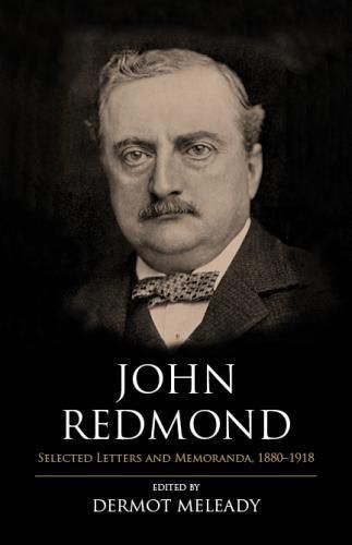 Cover image for John Redmond: Selected Letters and Memoranda, 1880-1918