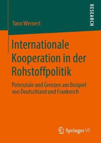 Cover image for Internationale Kooperation in Der Rohstoffpolitik: Potenziale Und Grenzen Am Beispiel Von Deutschland Und Frankreich