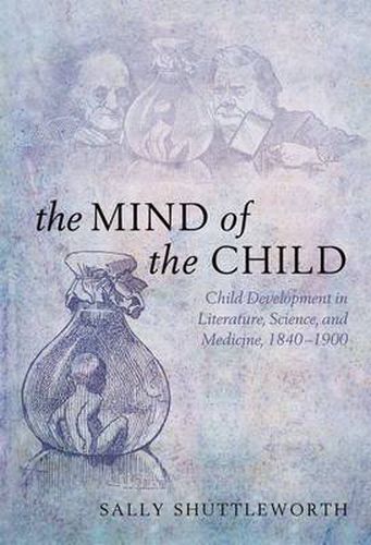 Cover image for The Mind of the Child: Child Development in Literature, Science, and Medicine 1840-1900