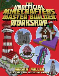 Cover image for The Unofficial Minecrafters Master Builder Workshop