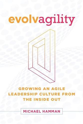 Cover image for Evolvagility: Growing an Agile Leadership Culture from the Inside Out