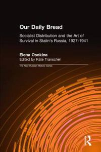 Cover image for Our Daily Bread: Socialist Distribution and the Art of Survival in Stalin's Russia, 1927-1941: Socialist Distribution and the Art of Survival in Stalin's Russia, 1927-1941