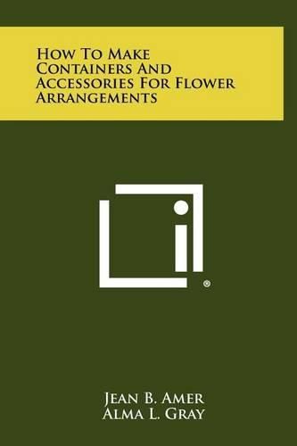 Cover image for How to Make Containers and Accessories for Flower Arrangements