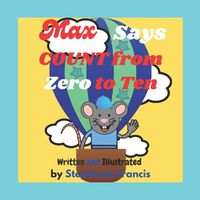 Cover image for Max Says COUNT from Zero to Ten: A Great Counting Picture Book for Kids