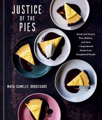 Cover image for Justice of the Pies: Sweet and Savory Pies, Quiches, and Tarts plus Inspirational Stories from Exceptional People