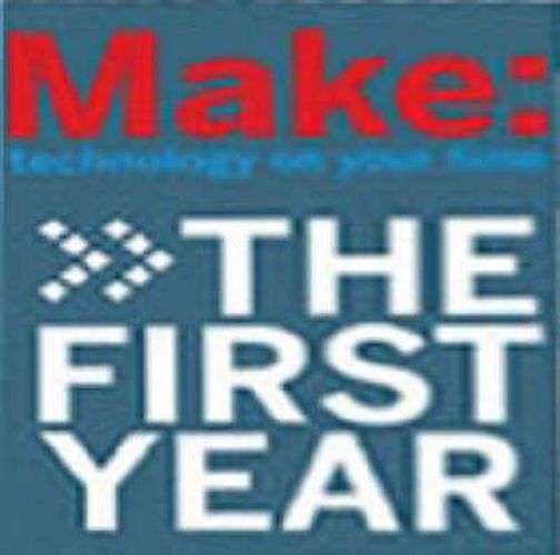 Cover image for MAKE Magazine -  The First Year