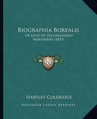 Cover image for Biographia Borealis: Or Lives of Distinguished Northerns (1833)