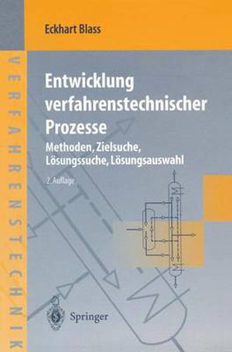 Entwicklung Verfahrenstechnischer Prozesse: Methoden, Zielsuche, Loesungssuche, Loesungsauswahl