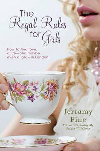 Cover image for The Regal Rules for Girls: How to Find Love, a Life --and Maybe Even a Lord -- in London