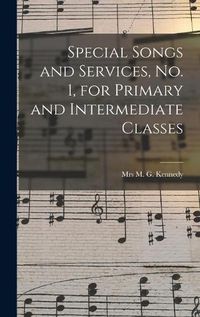 Cover image for Special Songs and Services, No. 1, for Primary and Intermediate Classes [microform]