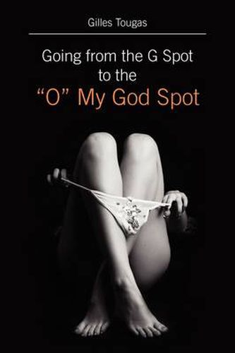 Cover image for Going from the G Spot to the O My God Spot