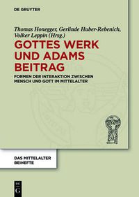 Cover image for Gottes Werk und Adams Beitrag: Formen der Interaktion zwischen Mensch und Gott im Mittelalter