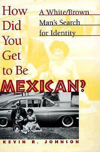 Cover image for How Did You Get to be Mexican?: A White/Brown Man's Search for Identity