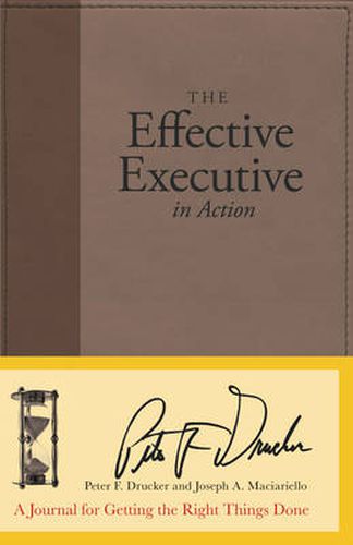 Cover image for The Effective Executive in Action: A Journal for Getting the Right Things Done