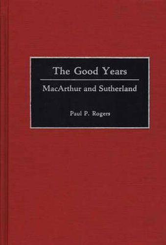 Cover image for The Good Years: MacArthur and Sutherland