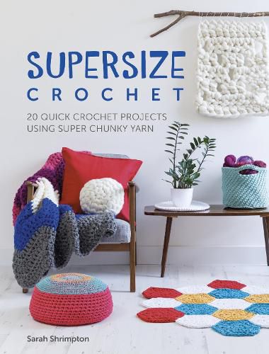 Cover image for Supersize Crochet: 20 quick crochet projects using super chunky yarn