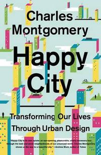 Cover image for Happy City: Transforming Our Lives Through Urban Design