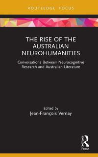 Cover image for The Rise of the Australian Neurohumanities: Conversations Between Neurocognitive Research and Australian Literature