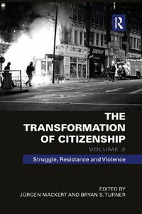 Cover image for The Transformation of Citizenship, Volume 3: Struggle, Resistance and Violence