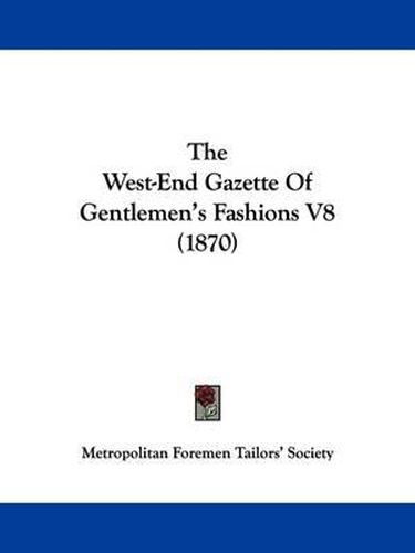 Cover image for The West-End Gazette Of Gentlemen's Fashions V8 (1870)