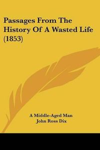 Cover image for Passages From The History Of A Wasted Life (1853)