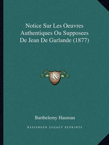 Notice Sur Les Oeuvres Authentiques Ou Supposees de Jean de Garlande (1877)